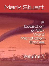 Cover image of A Collection of 55-Word Microfiction Stories: Volume 1
