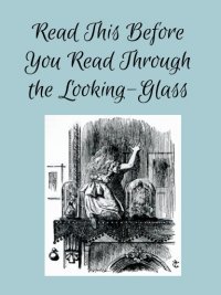 Cover image of Read This Before You Read Through the Looking Glass (Premium Hard Cover w/ Dust Jacket)