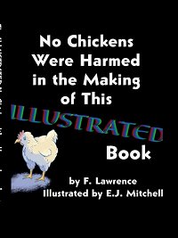 The Illustrated No Chickens Were Harmed in the Making of This Book (Paperback with Full Color Illustrations) Cover image of The Illustrated No Chickens Were Harmed in the Making of This Book (Paperback with Full Color Illustrations)